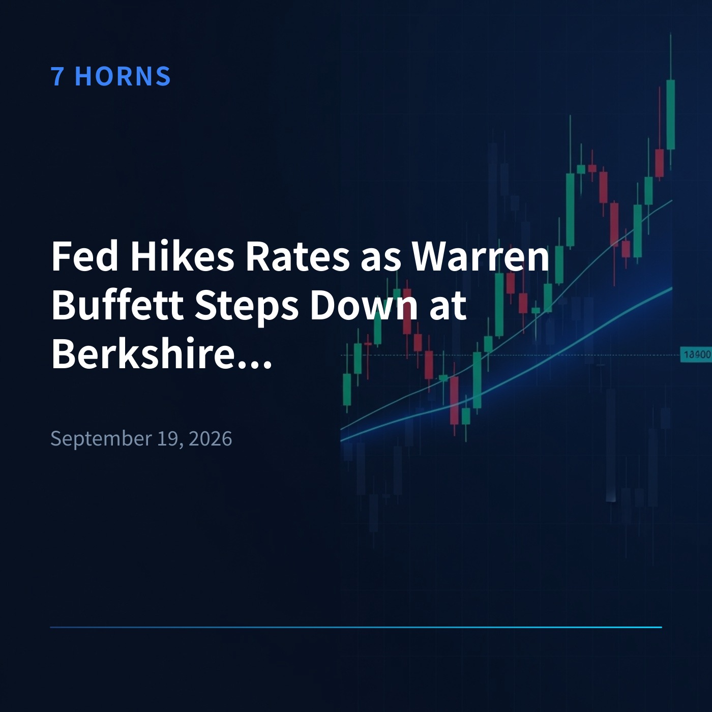 7 Horns AI — Daily Stock Market Briefing - Fed Hikes Rates as Warren Buffett Steps Down at Berkshire Hathaway 封面